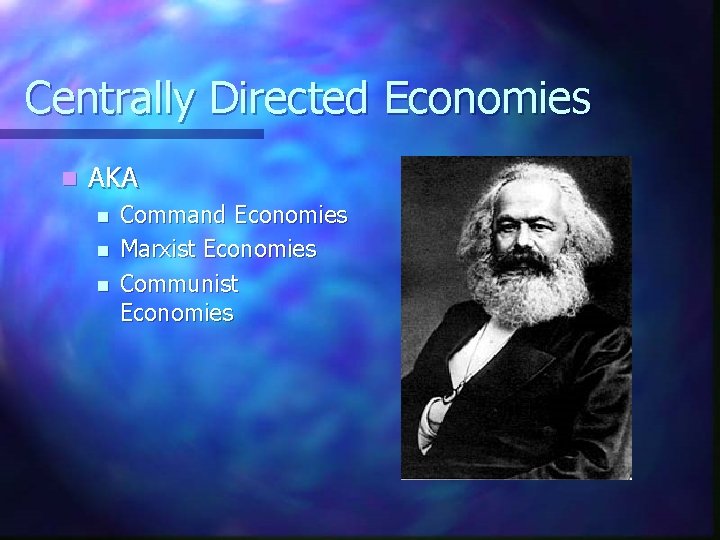 Centrally Directed Economies n AKA n n n Command Economies Marxist Economies Communist Economies