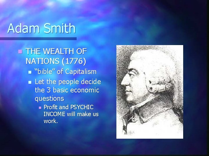 Adam Smith n THE WEALTH OF NATIONS (1776) n n “bible” of Capitalism Let