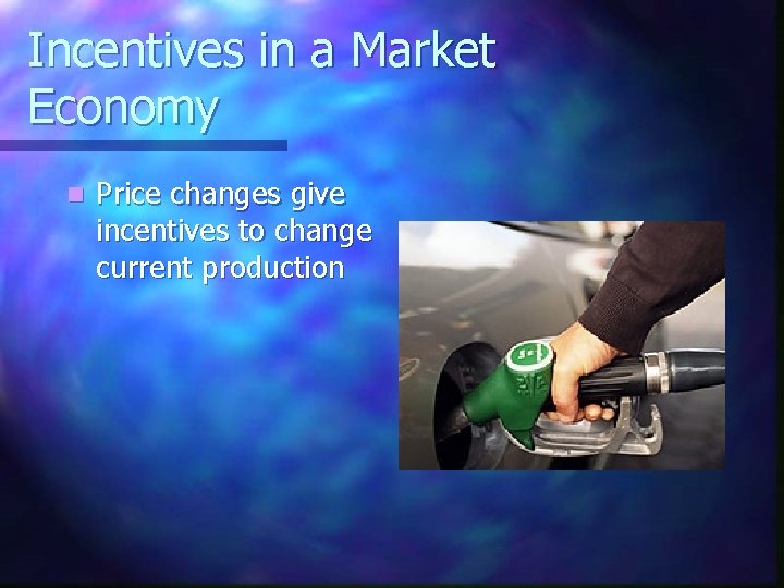 Incentives in a Market Economy n Price changes give incentives to change current production