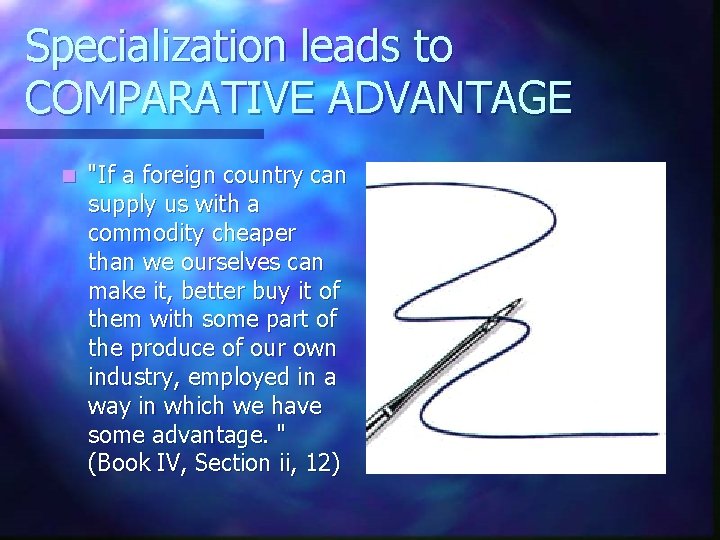 Specialization leads to COMPARATIVE ADVANTAGE n "If a foreign country can supply us with