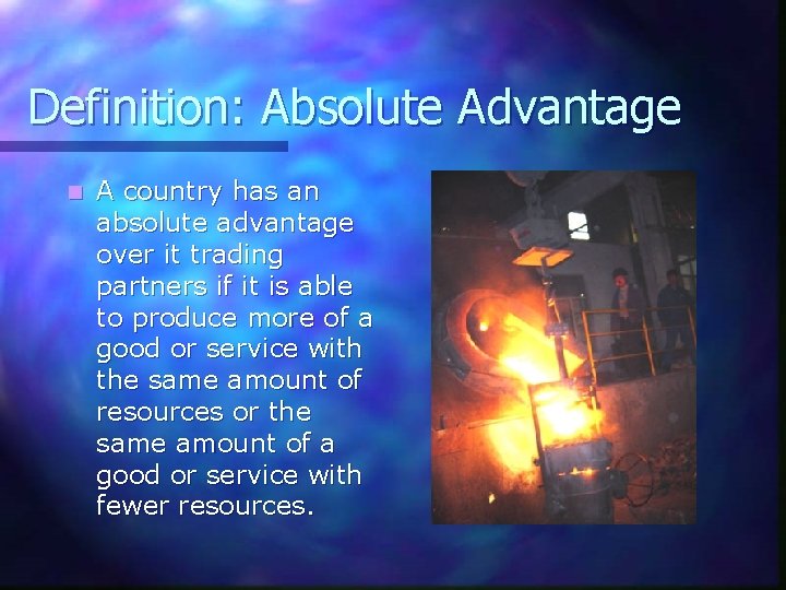 Definition: Absolute Advantage n A country has an absolute advantage over it trading partners