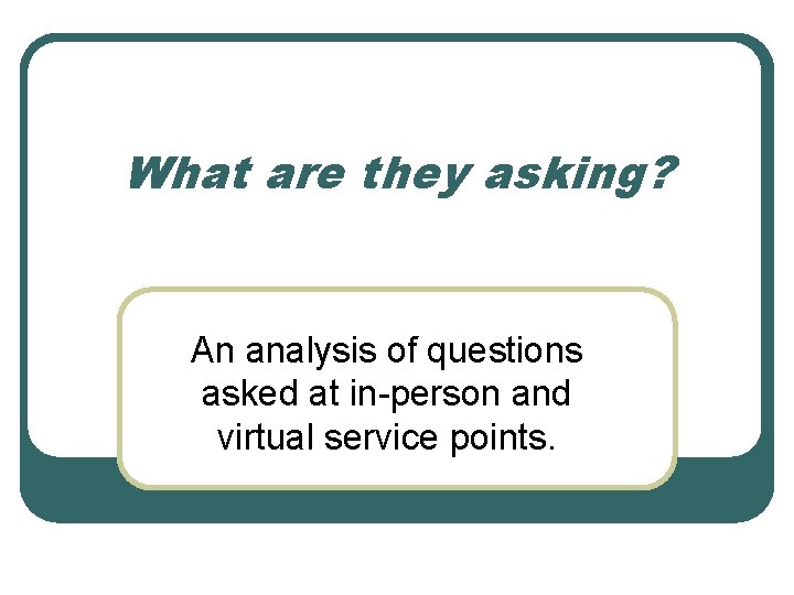 What are they asking? An analysis of questions asked at in-person and virtual service