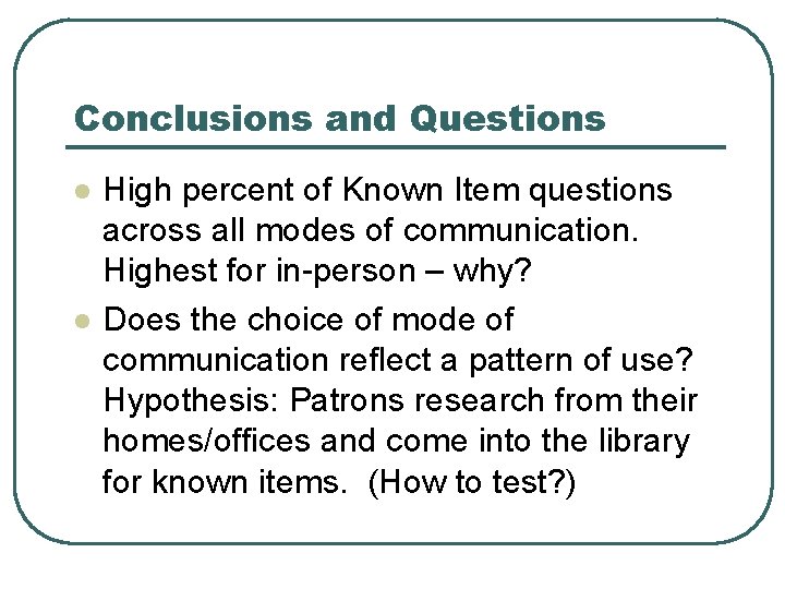 Conclusions and Questions l l High percent of Known Item questions across all modes