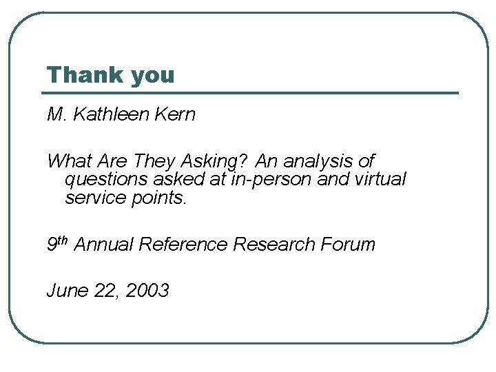 Thank you M. Kathleen Kern What Are They Asking? An analysis of questions asked