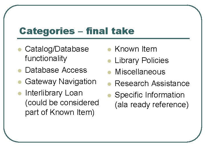 Categories – final take l l Catalog/Database functionality Database Access Gateway Navigation Interlibrary Loan