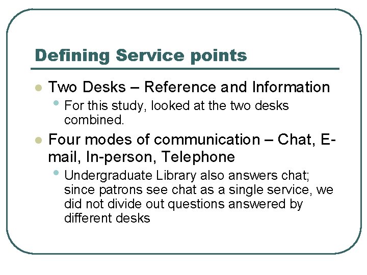 Defining Service points l Two Desks – Reference and Information • For this study,