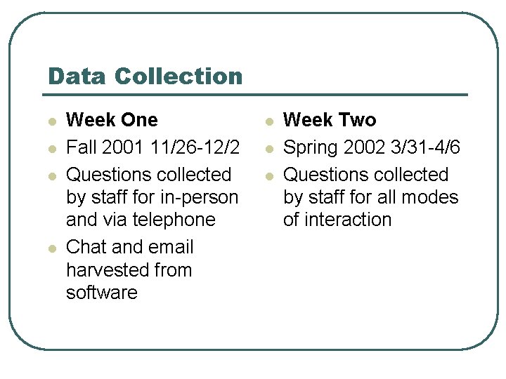 Data Collection l l Week One Fall 2001 11/26 -12/2 Questions collected by staff