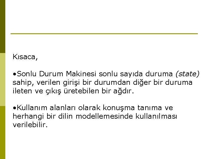 Kısaca, • Sonlu Durum Makinesi sonlu sayıda duruma (state) sahip, verilen girişi bir durumdan Kısaca, • Sonlu Durum Makinesi sonlu sayıda duruma (state) sahip, verilen girişi bir durumdan