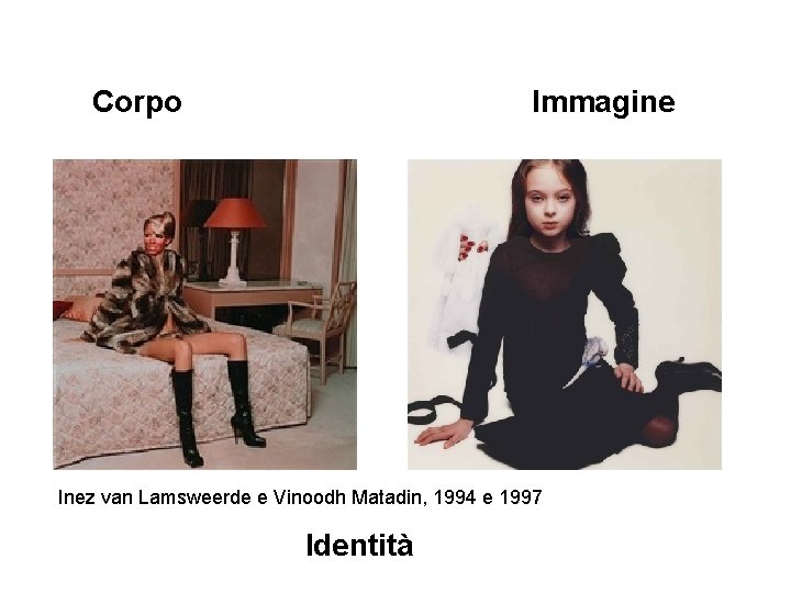 Corpo Immagine Inez van Lamsweerde e Vinoodh Matadin, 1994 e 1997 Identità 