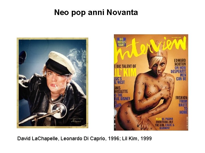 Neo pop anni Novanta David La. Chapelle, Leonardo Di Caprio, 1996; Lil Kim, 1999