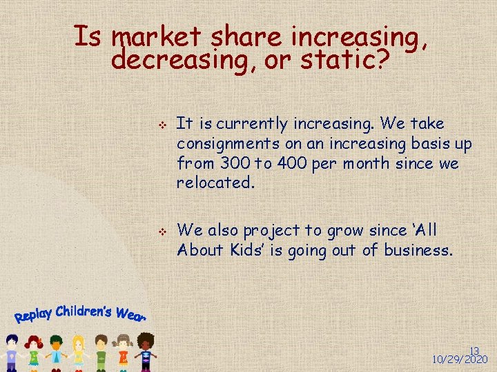 Is market share increasing, decreasing, or static? v v It is currently increasing. We