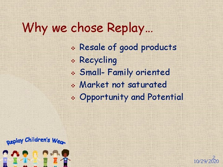 Why we chose Replay… v v v Resale of good products Recycling Small- Family