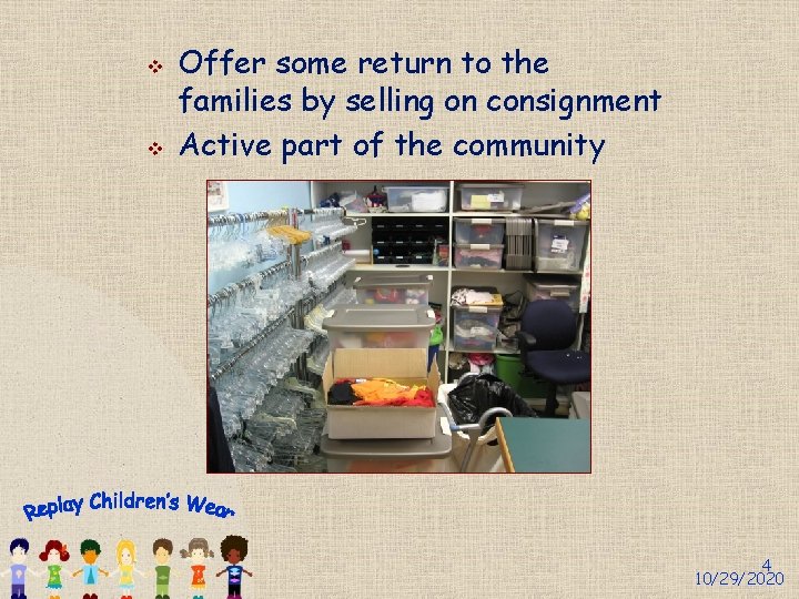 v v Offer some return to the families by selling on consignment Active part