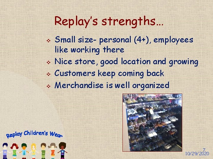 Replay’s strengths… v v Small size- personal (4+), employees like working there Nice store,