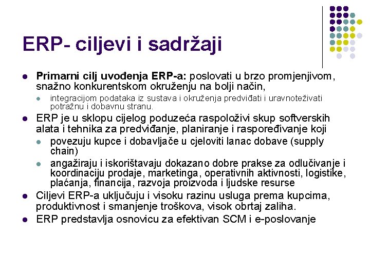 ERP- ciljevi i sadržaji l Primarni cilj uvođenja ERP-a: poslovati u brzo promjenjivom, snažno