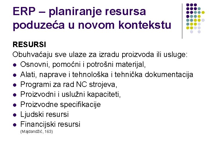 ERP – planiranje resursa poduzeća u novom kontekstu RESURSI Obuhvaćaju sve ulaze za izradu