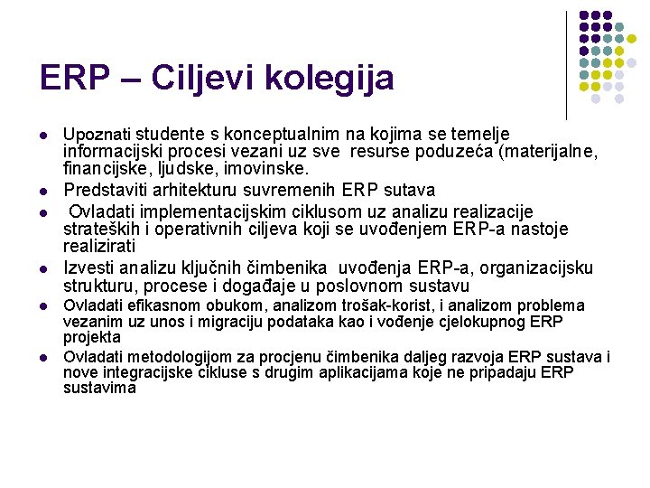 ERP – Ciljevi kolegija l l l Upoznati studente s konceptualnim na kojima se