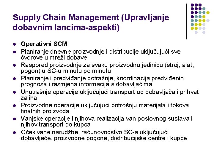 Supply Chain Management (Upravljanje dobavnim lancima-aspekti) l l l l Operativni SCM Planiranje dnevne