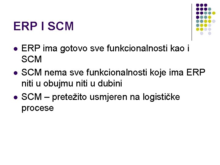 ERP I SCM l l l ERP ima gotovo sve funkcionalnosti kao i SCM