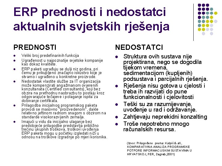 ERP prednosti i nedostatci aktualnih svjetskih rješenja PREDNOSTI l l l Veliki broj predefinarinih