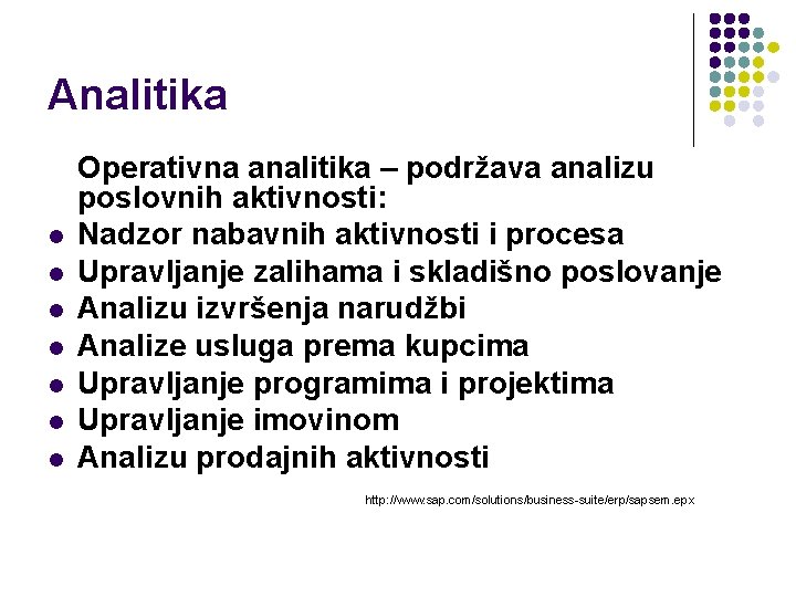 Analitika l l l l Operativna analitika – podržava analizu poslovnih aktivnosti: Nadzor nabavnih