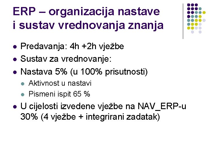 ERP – organizacija nastave i sustav vrednovanja znanja l l l Predavanja: 4 h