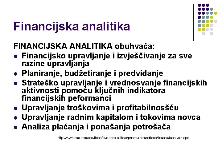 Financijska analitika FINANCIJSKA ANALITIKA obuhvaća: l Financijsko upravljanje i izvješčivanje za sve razine upravljanja