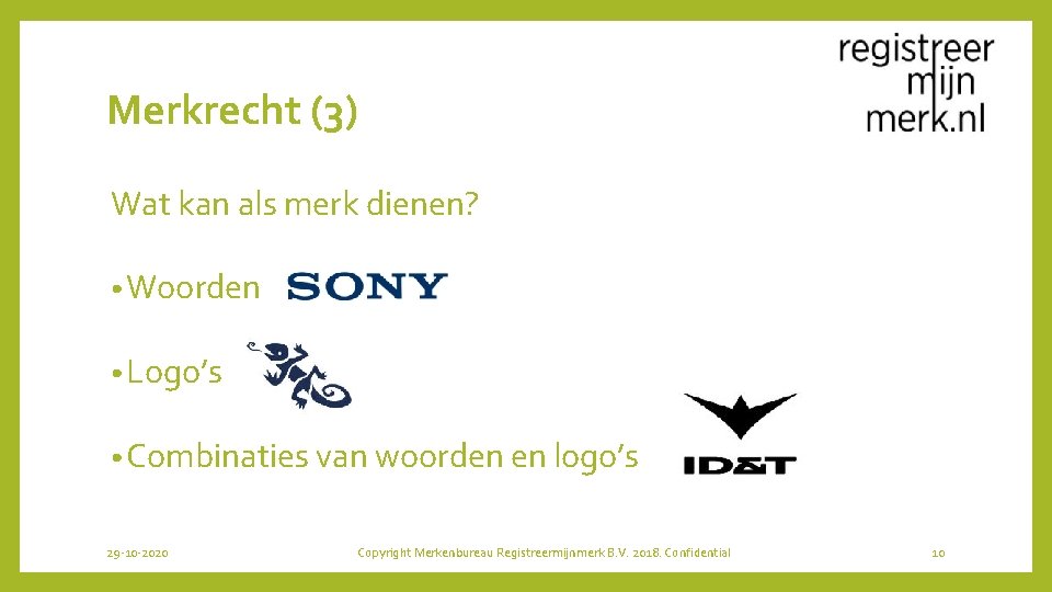 Merkrecht (3) Wat kan als merk dienen? • Woorden • Logo’s • Combinaties van