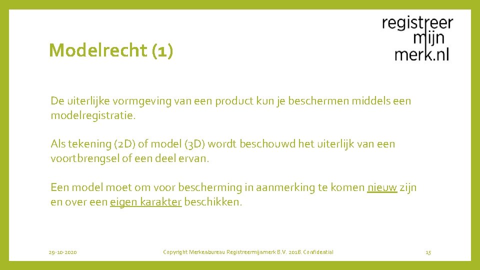 Modelrecht (1) De uiterlijke vormgeving van een product kun je beschermen middels een modelregistratie.