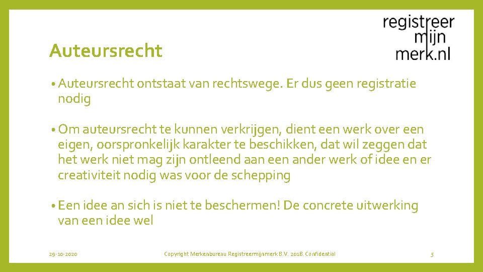 Auteursrecht • Auteursrecht ontstaat van rechtswege. Er dus geen registratie nodig • Om auteursrecht