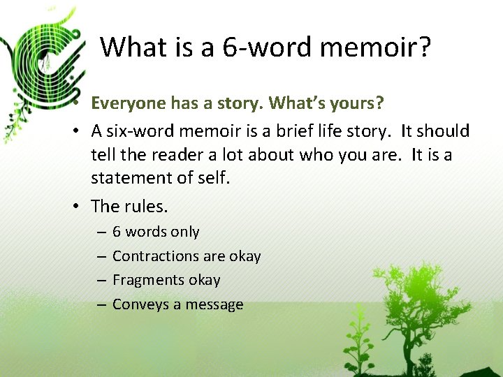 What is a 6 -word memoir? • Everyone has a story. What’s yours? •