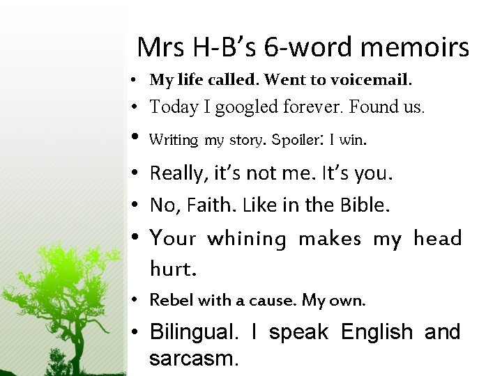 Mrs H-B’s 6 -word memoirs • My life called. Went to voicemail. • Today