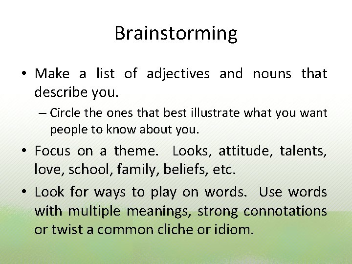 Brainstorming • Make a list of adjectives and nouns that describe you. – Circle