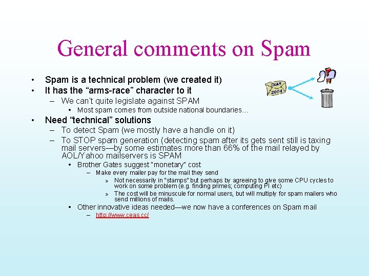 General comments on Spam • • Spam is a technical problem (we created it)