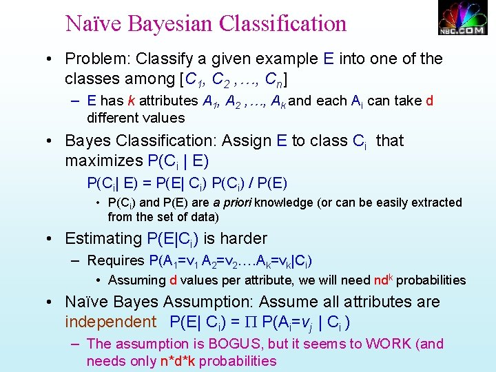 Naïve Bayesian Classification • Problem: Classify a given example E into one of the