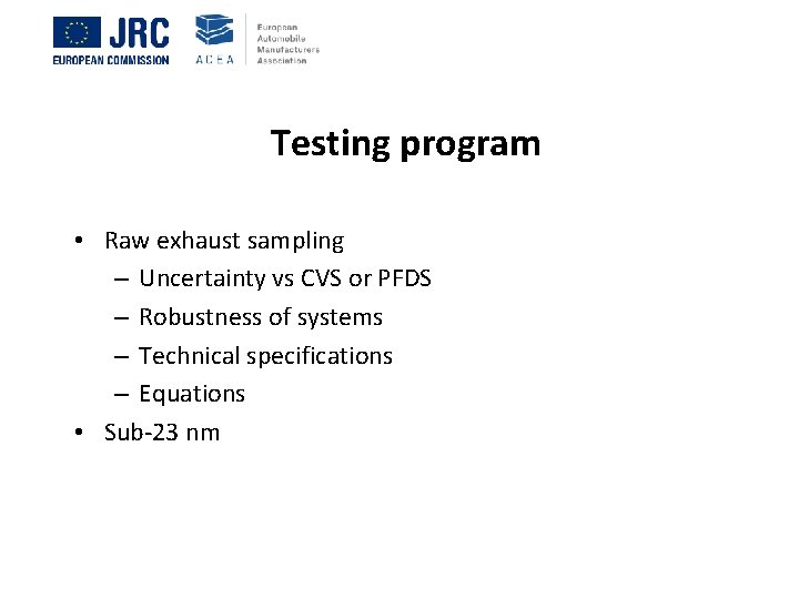 Testing program • Raw exhaust sampling – Uncertainty vs CVS or PFDS – Robustness