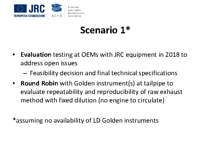 Scenario 1* • Evaluation testing at OEMs with JRC equipment in 2018 to address