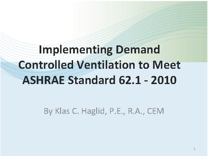 Implementing Demand Controlled Ventilation to Meet ASHRAE Standard 62. 1 - 2010 By Klas