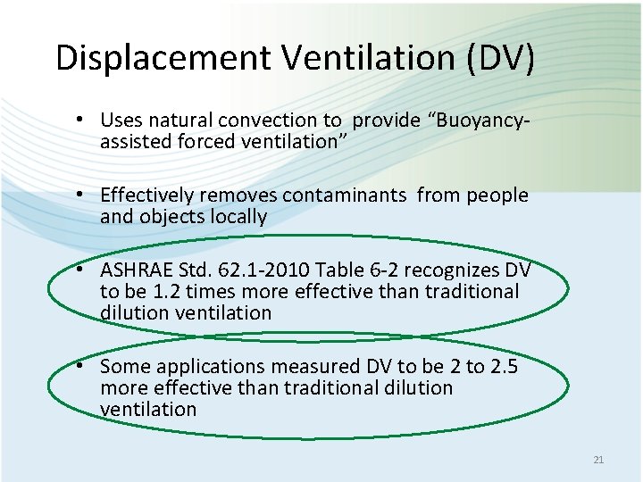 Displacement Ventilation (DV) • Uses natural convection to provide “Buoyancyassisted forced ventilation” • Effectively