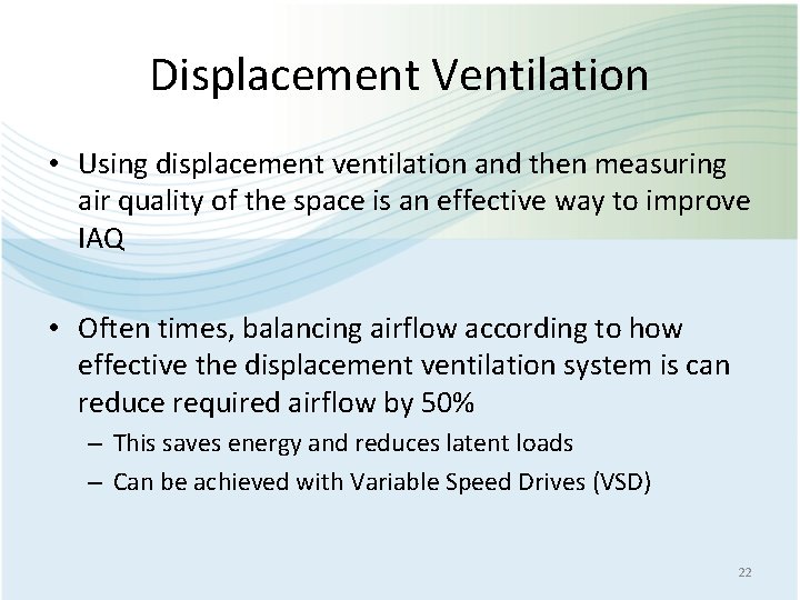 Displacement Ventilation • Using displacement ventilation and then measuring air quality of the space