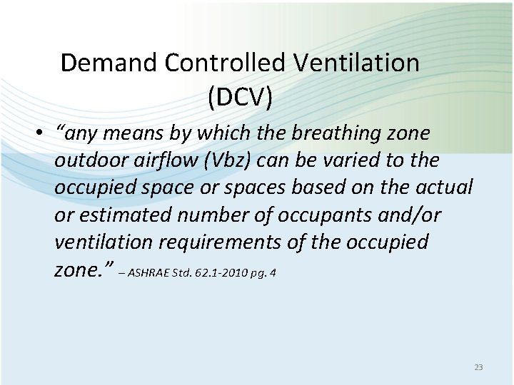 Demand Controlled Ventilation (DCV) • “any means by which the breathing zone outdoor airflow