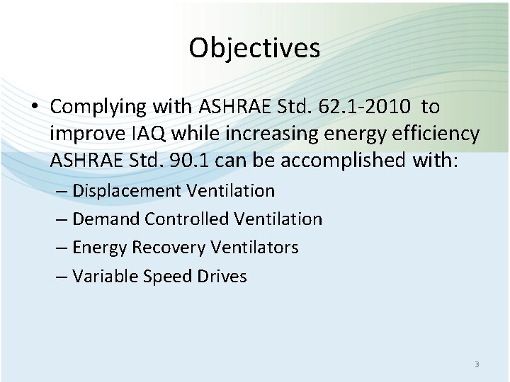 Objectives • Complying with ASHRAE Std. 62. 1 -2010 to improve IAQ while increasing