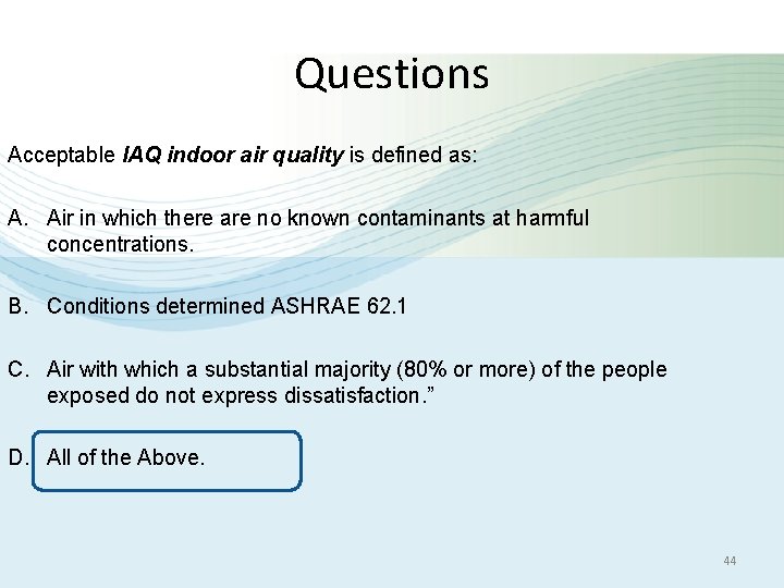 Questions Acceptable IAQ indoor air quality is defined as: A. Air in which there