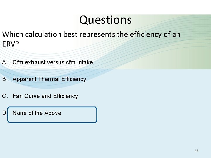 Questions Which calculation best represents the efficiency of an ERV? A. Cfm exhaust versus