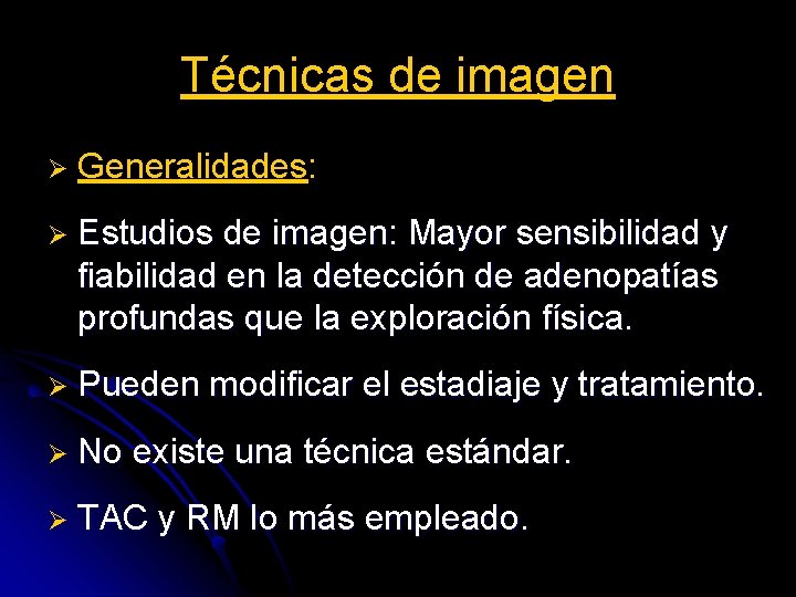 Técnicas de imagen Ø Generalidades: Ø Estudios de imagen: Mayor sensibilidad y fiabilidad en