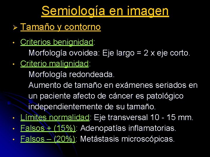 Semiología en imagen Ø Tamaño y contorno • Criterios benignidad: Morfología ovoidea: Eje largo