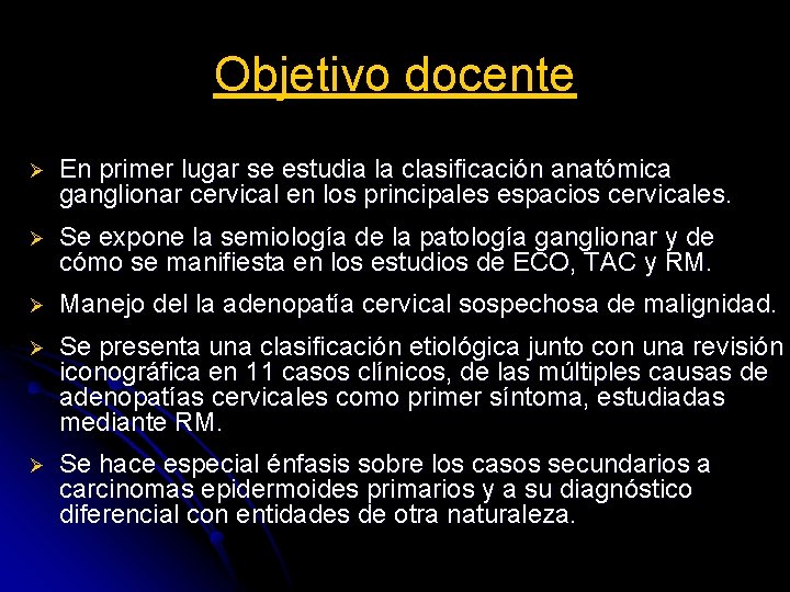 Objetivo docente Ø En primer lugar se estudia la clasificación anatómica ganglionar cervical en