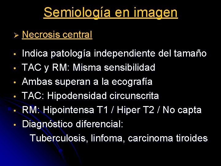 Semiología en imagen Ø Necrosis central • Indica patología independiente del tamaño TAC y