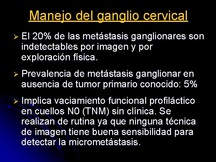 Manejo del ganglio cervical Ø El 20% de las metástasis ganglionares son indetectables por