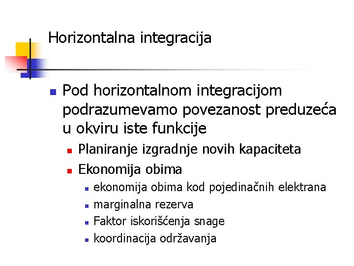 Horizontalna integracija n Pod horizontalnom integracijom podrazumevamo povezanost preduzeća u okviru iste funkcije n